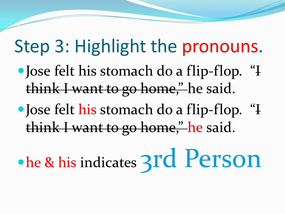 Step 3: Highlight the pronouns. Jose felt his stomach do a flip-flop.