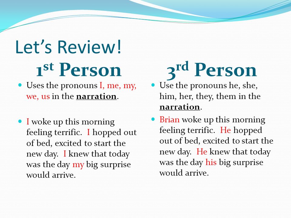 Let’s Review. 1 st Person 3 rd Person Uses the pronouns I, me, my, we, us in the narration.