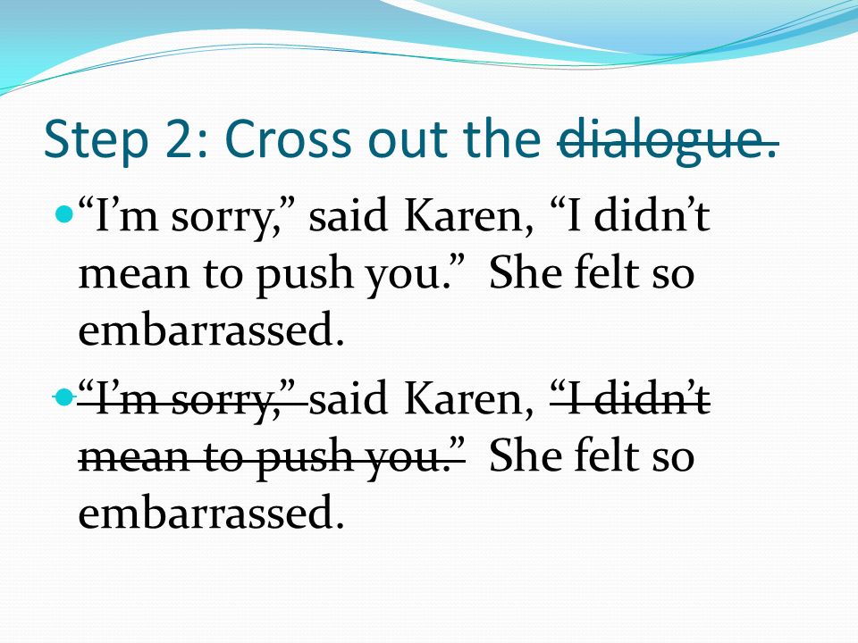 Step 2: Cross out the dialogue.