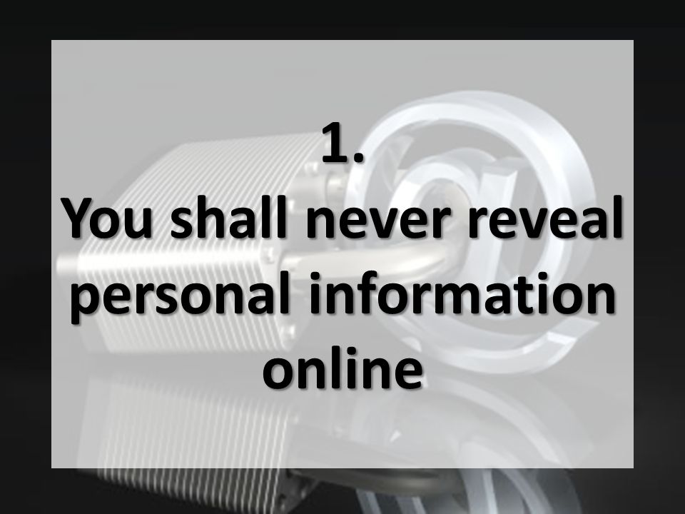1. You shall never reveal personal information online