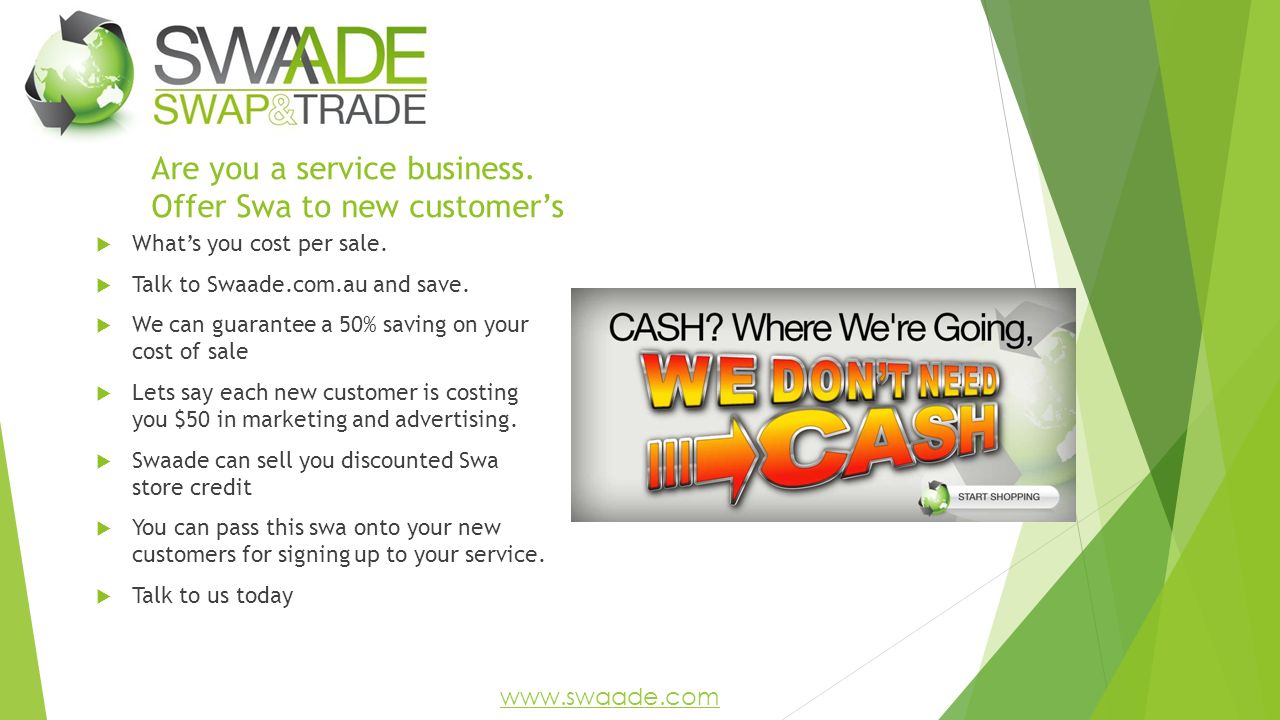 Are you a service business. Offer Swa to new customer’s  What’s you cost per sale.