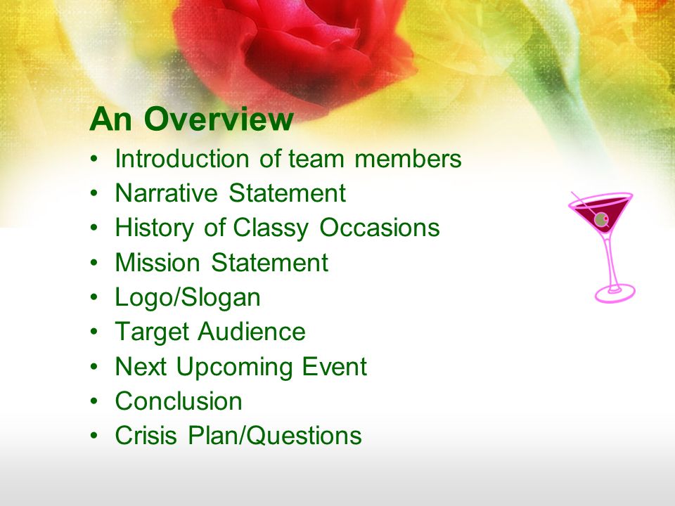 An Overview Introduction of team members Narrative Statement History of Classy Occasions Mission Statement Logo/Slogan Target Audience Next Upcoming Event Conclusion Crisis Plan/Questions