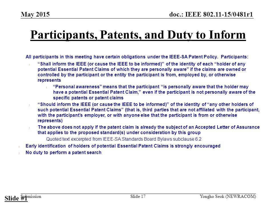doc.: IEEE /0481r1 Submission Participants, Patents, and Duty to Inform All participants in this meeting have certain obligations under the IEEE-SA Patent Policy.