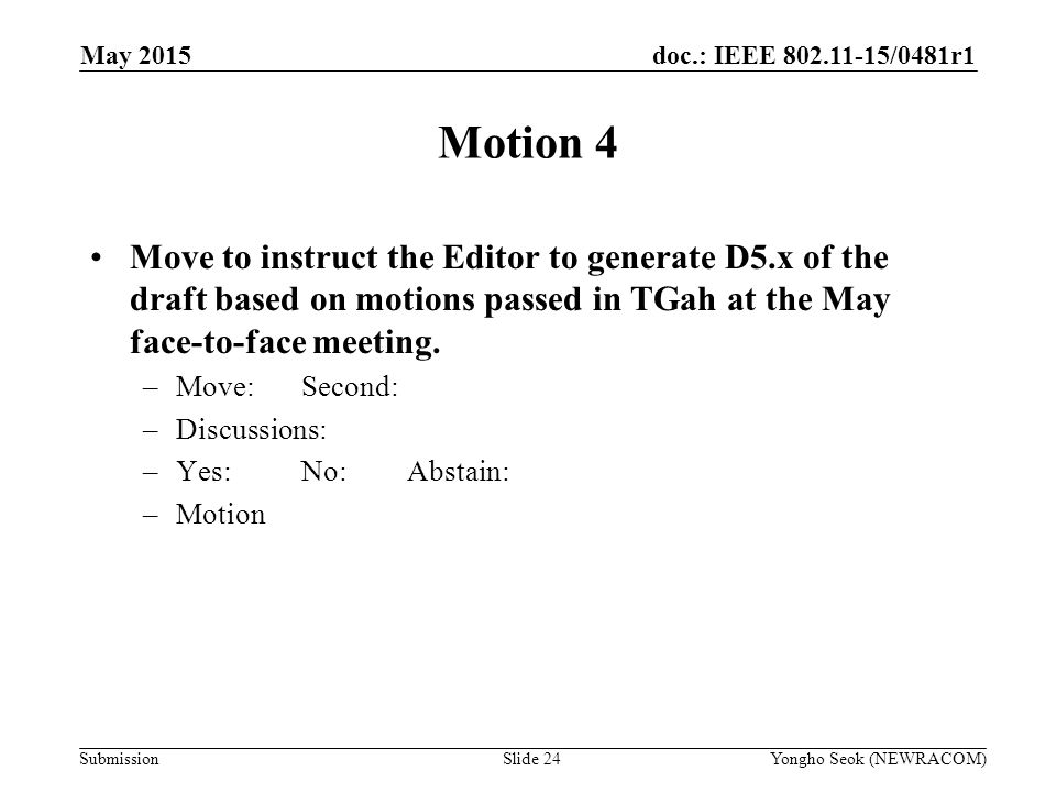 doc.: IEEE /0481r1 Submission Motion 4 Move to instruct the Editor to generate D5.x of the draft based on motions passed in TGah at the May face-to-face meeting.