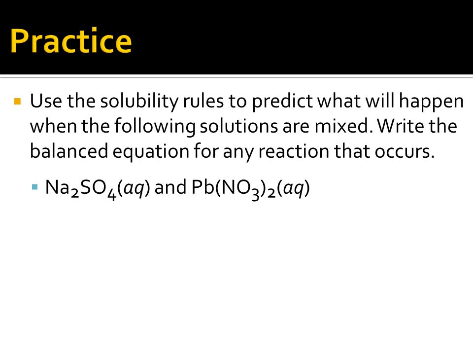  Use the solubility rules to predict what will happen when the following solutions are mixed.