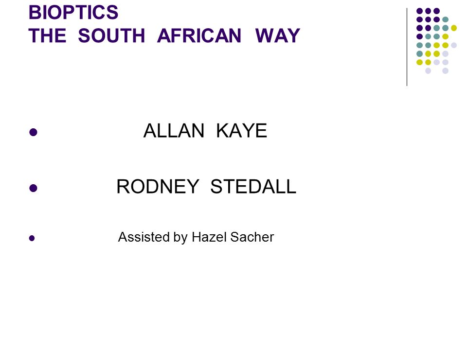 BIOPTICS THE SOUTH AFRICAN WAY ALLAN KAYE RODNEY STEDALL Assisted by Hazel Sacher
