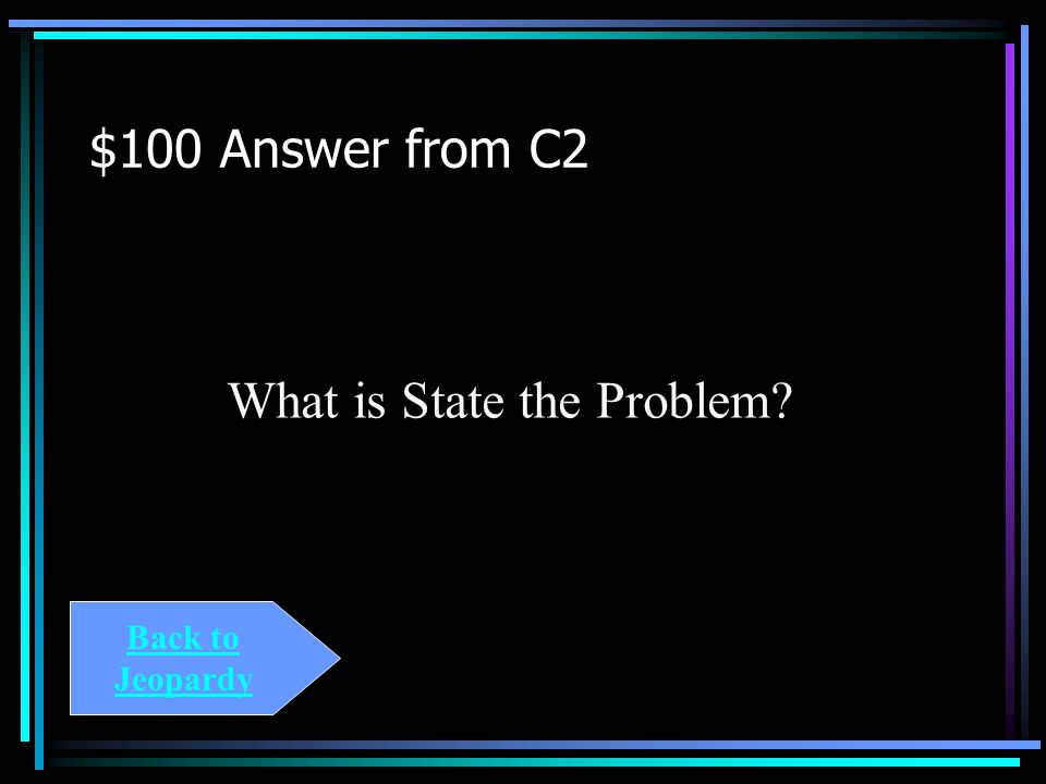 $100 Question from C2 The step including what do you want to know or explain.
