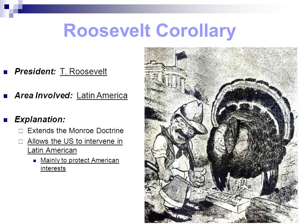 Roosevelt Corollary President: T.