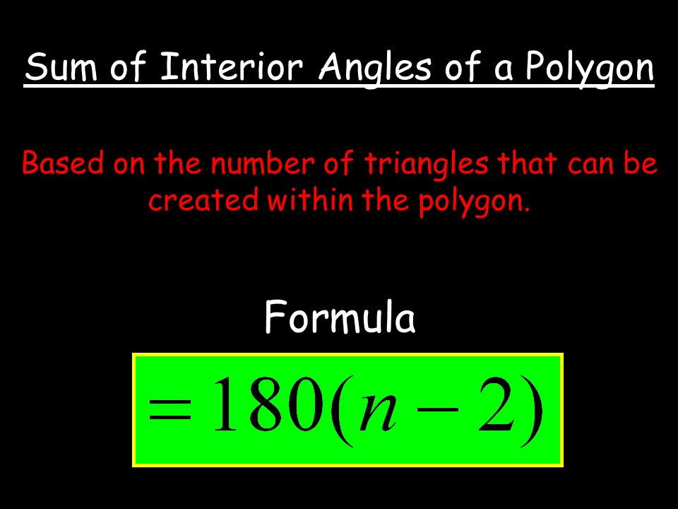 Sum of Interior Angles of a Polygon Based on the number of triangles that can be created within the polygon.