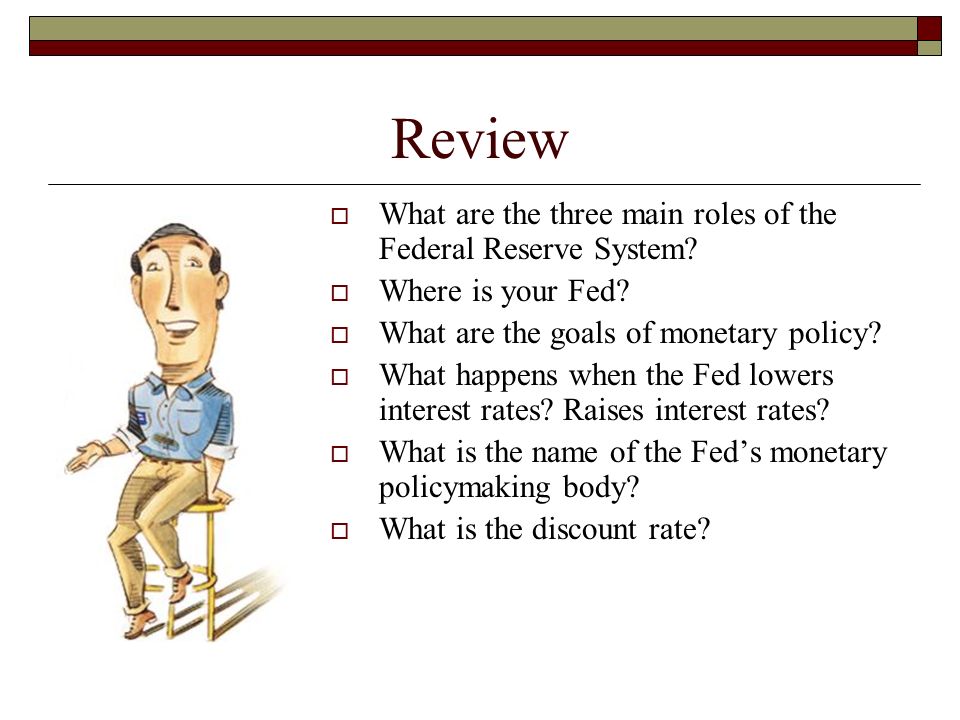 Review  What are the three main roles of the Federal Reserve System.