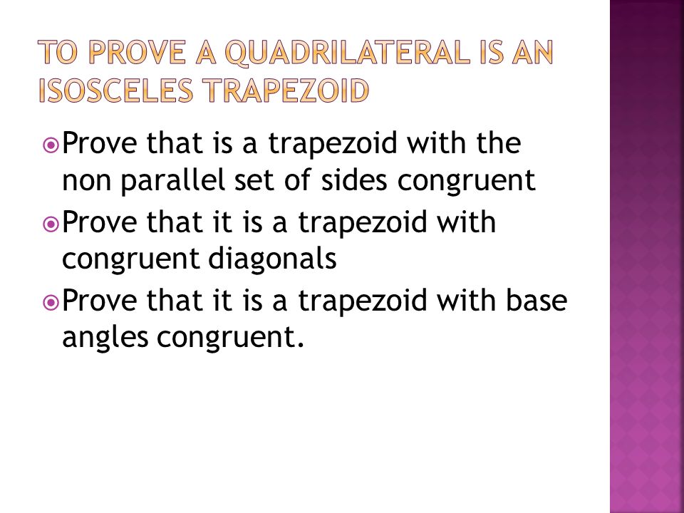  Prove that is a trapezoid with the non parallel set of sides congruent  Prove that it is a trapezoid with congruent diagonals  Prove that it is a trapezoid with base angles congruent.
