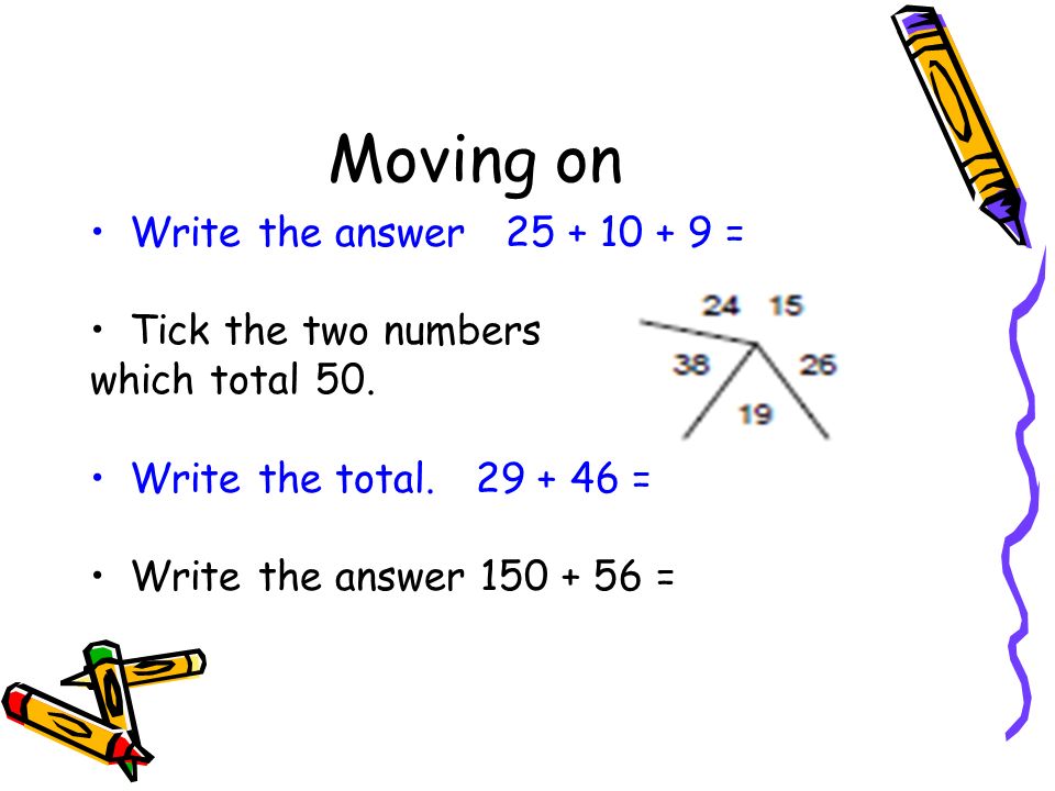 Moving on Write the answer = Tick the two numbers which total 50.
