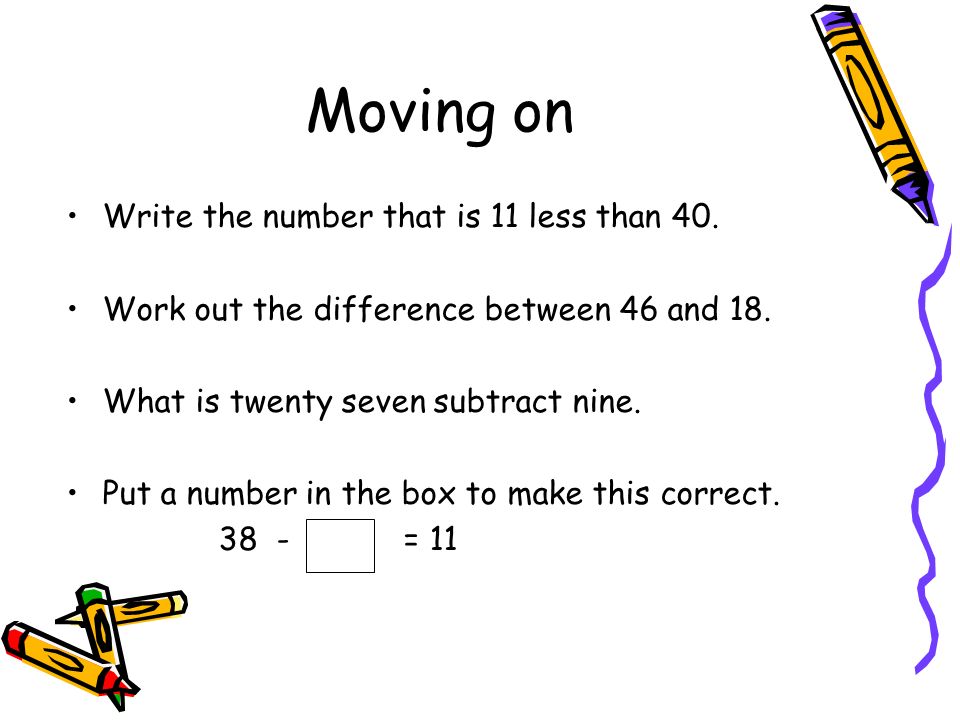Moving on Write the number that is 11 less than 40.