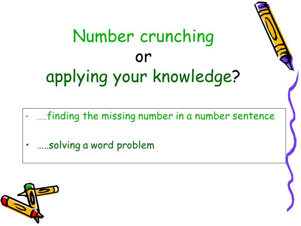 Number crunching or applying your knowledge.
