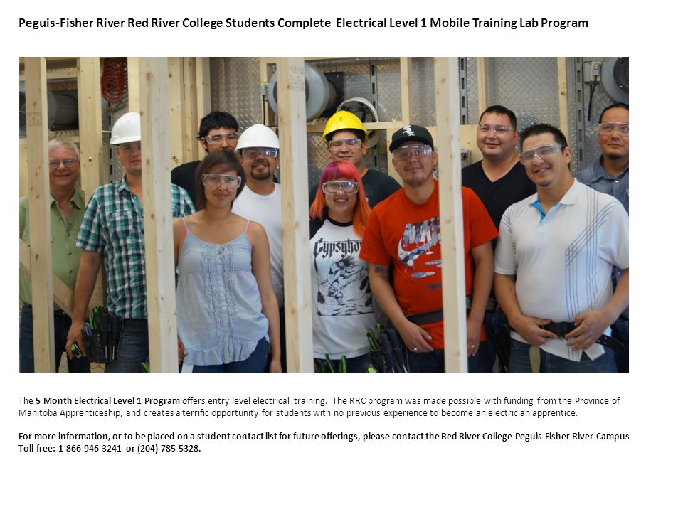 Peguis-Fisher River Red River College Students Complete Electrical Level 1 Mobile Training Lab Program The 5 Month Electrical Level 1 Program offers entry level electrical training.