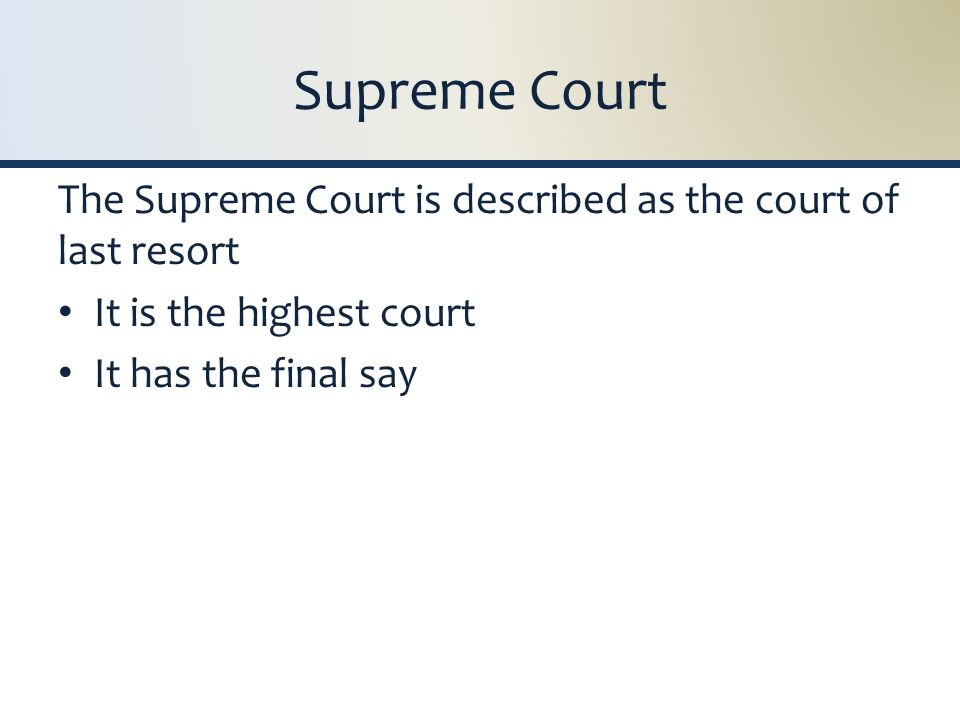 Supreme Court The Supreme Court is described as the court of last resort It is the highest court It has the final say