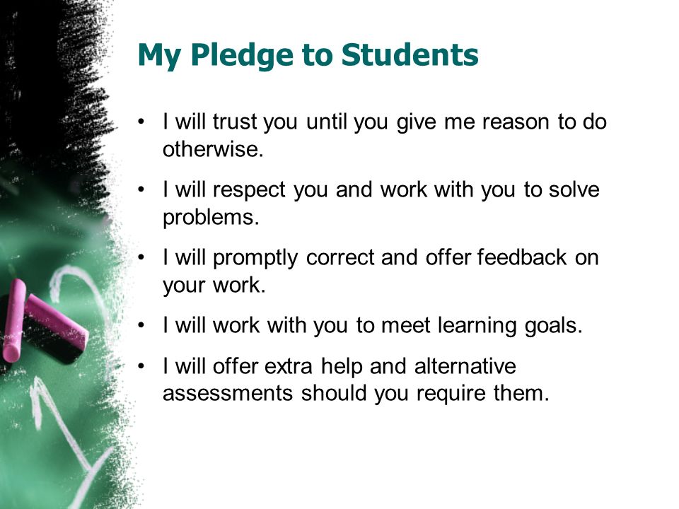 My Pledge to Students I will trust you until you give me reason to do otherwise.
