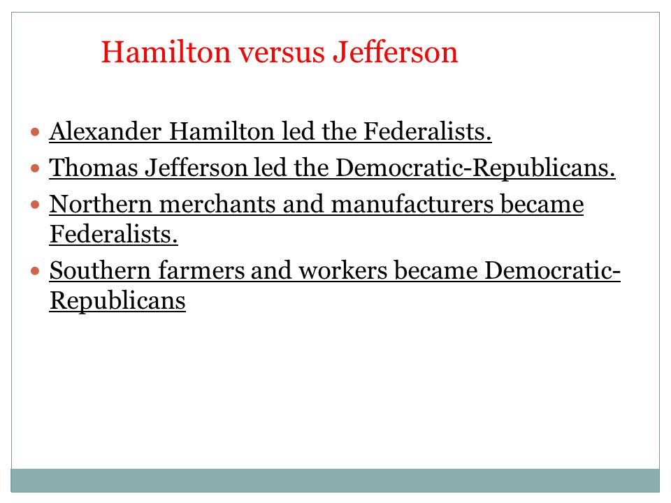 Hamilton versus Jefferson Alexander Hamilton led the Federalists.