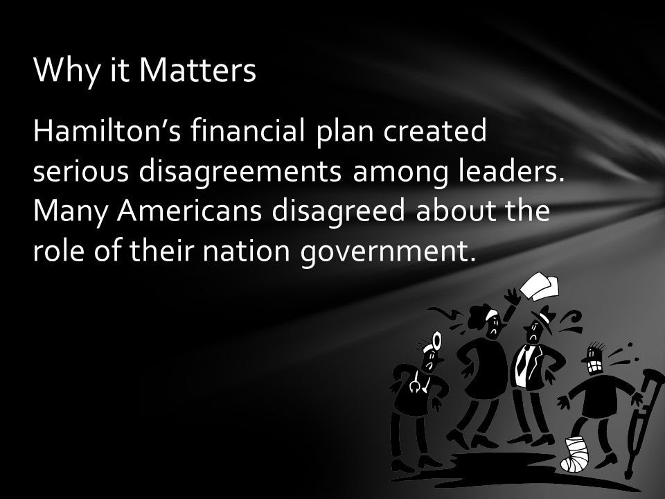 Hamilton’s financial plan created serious disagreements among leaders.