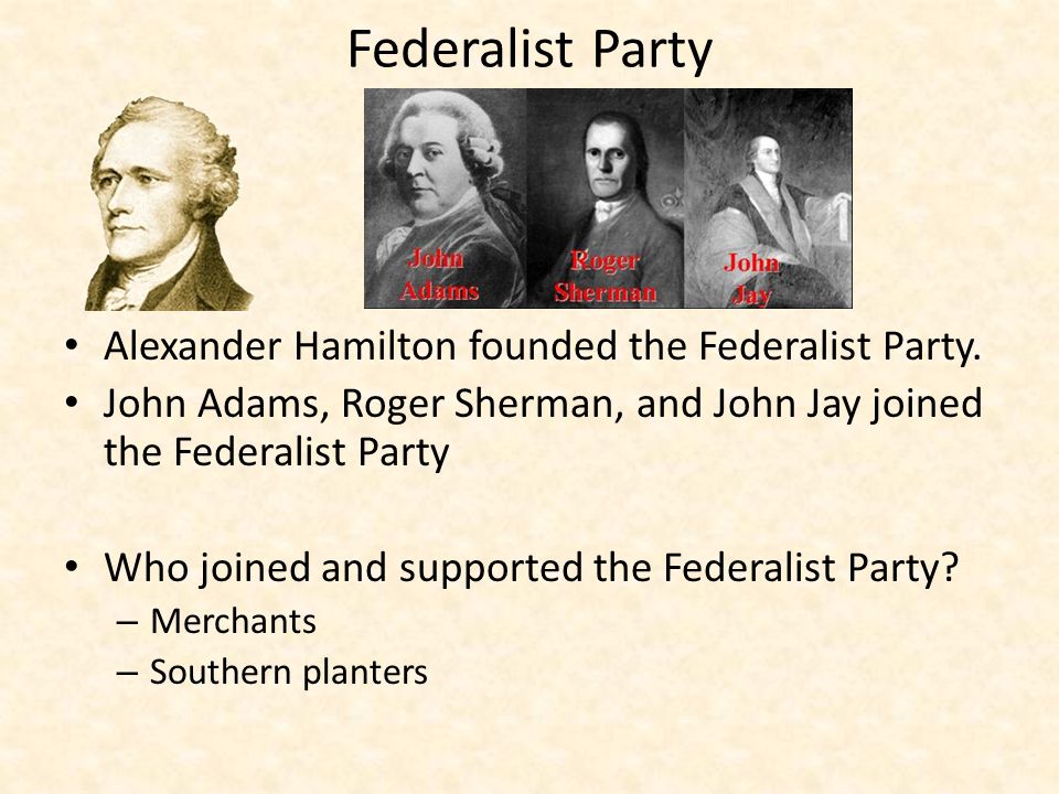Federalist Party Alexander Hamilton founded the Federalist Party.