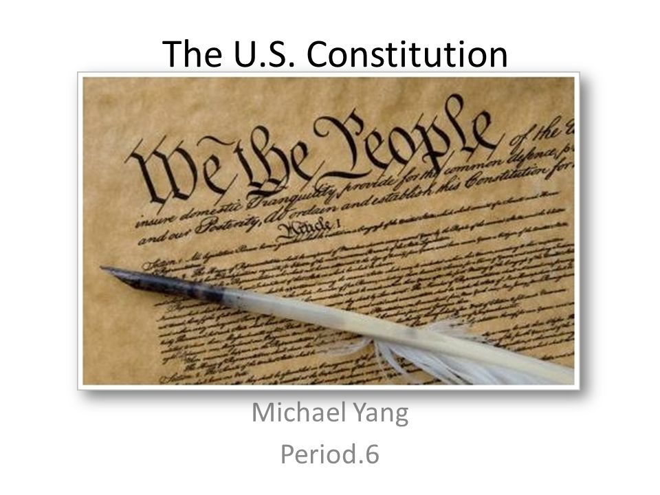 The U.S. Constitution Michael Yang Period.6