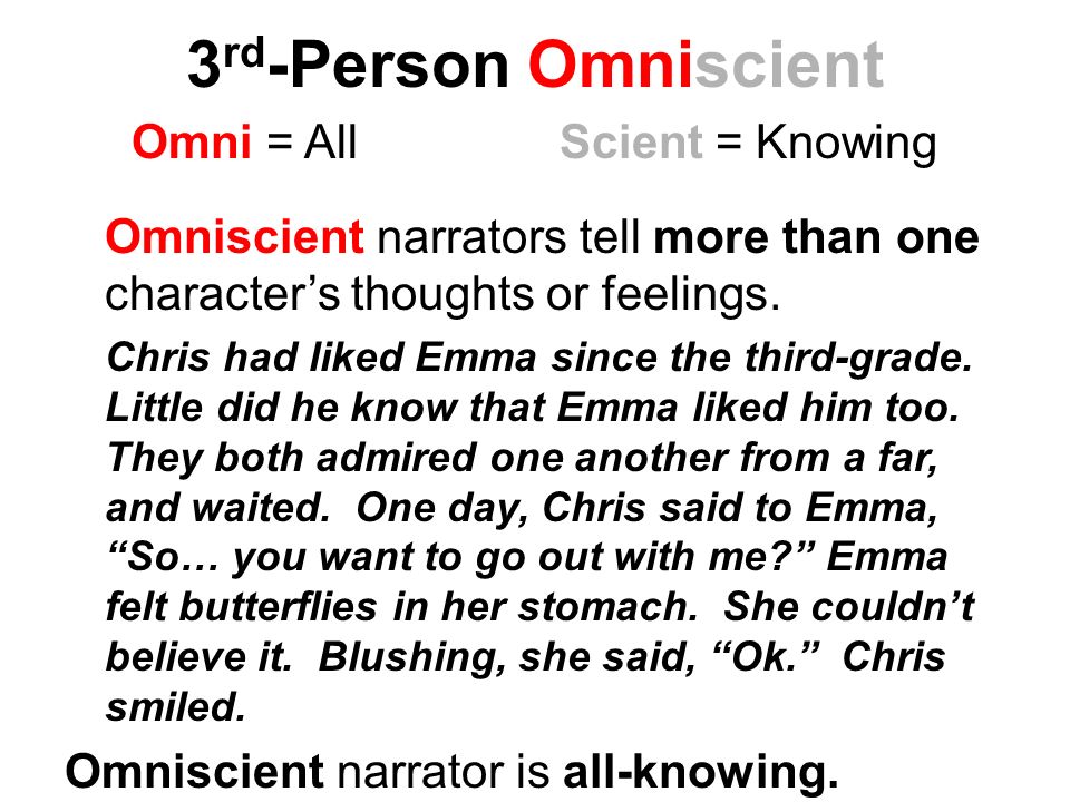 3 rd -Person Omniscient Omni = AllScient = Knowing Omniscient narrators tell more than one character’s thoughts or feelings.
