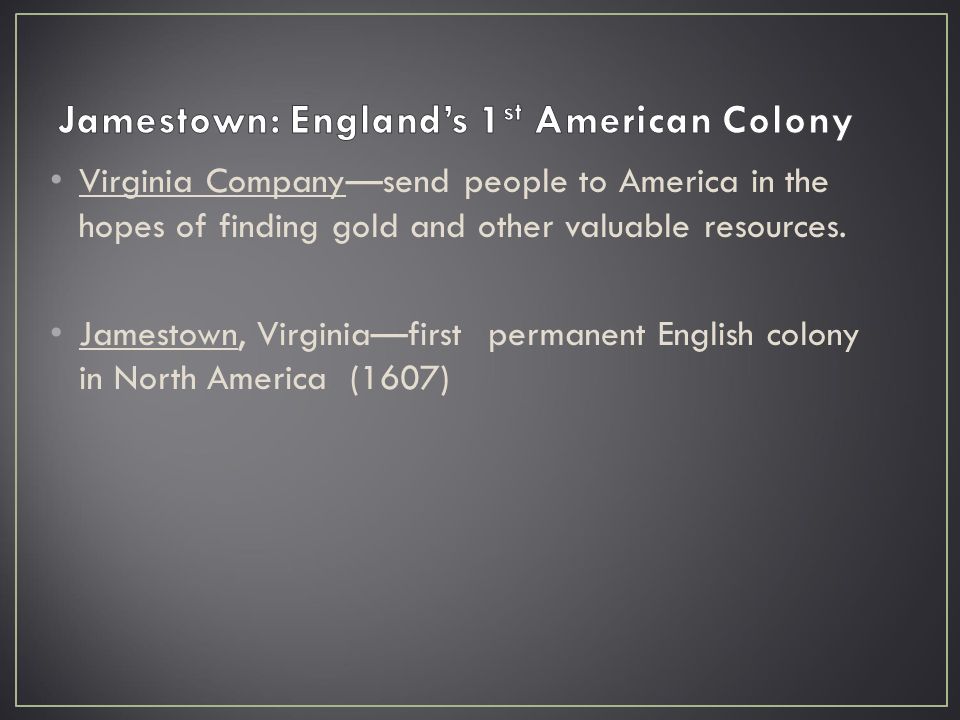 Virginia Company—send people to America in the hopes of finding gold and other valuable resources.