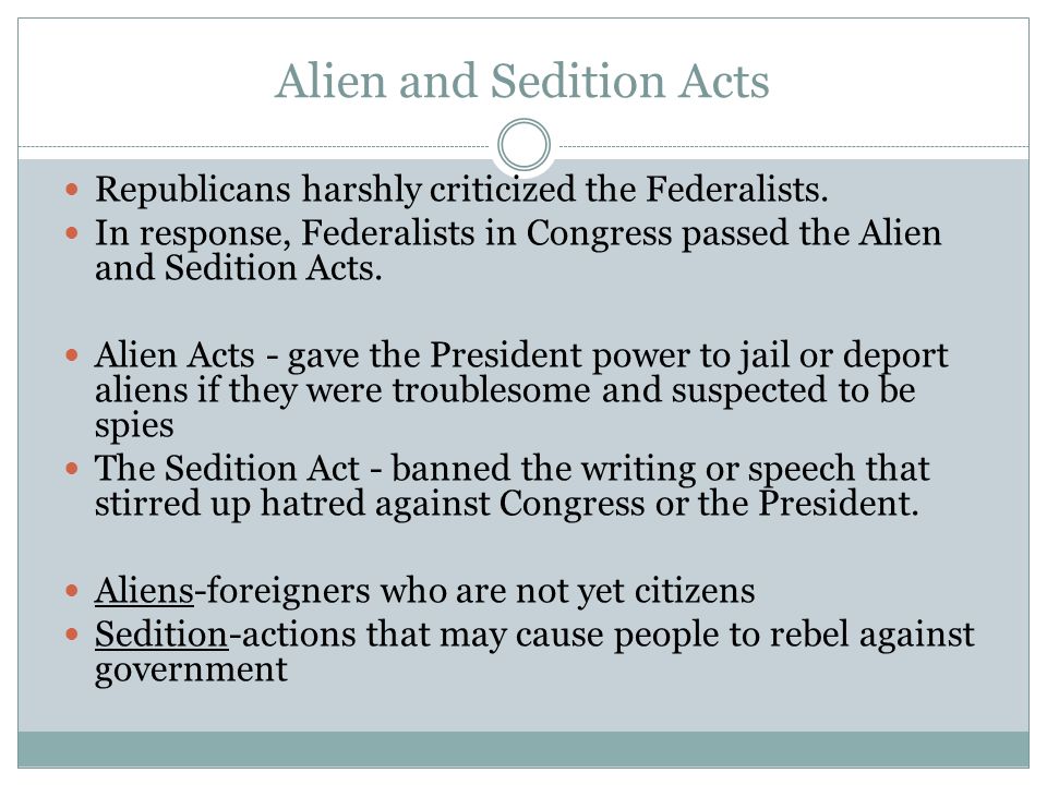 Alien and Sedition Acts Republicans harshly criticized the Federalists.