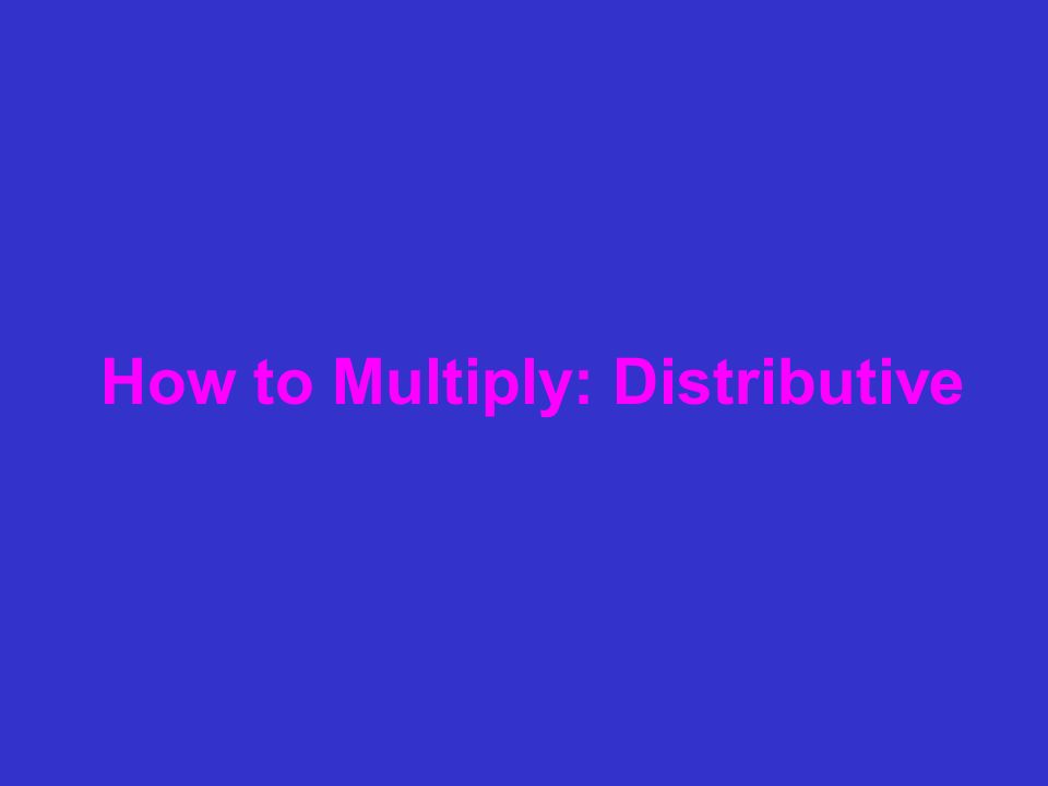 How to Multiply: Distributive