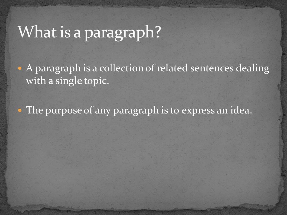 A paragraph is a collection of related sentences dealing with a single topic.
