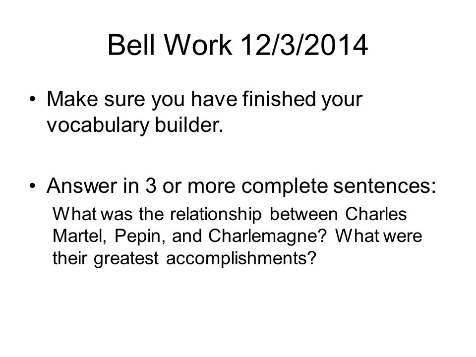 Bell Work 12/3/2014 Make sure you have finished your vocabulary builder.