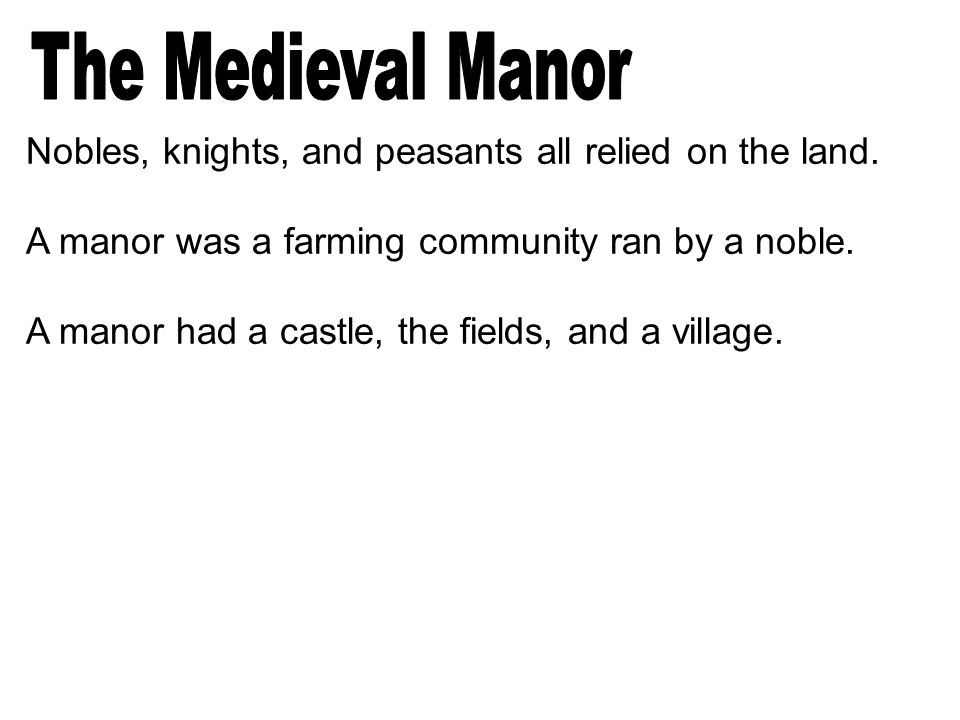 Nobles, knights, and peasants all relied on the land.
