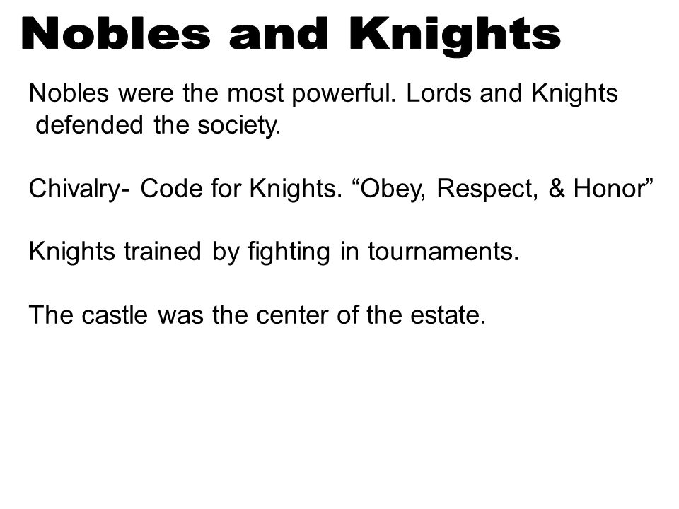 Nobles were the most powerful. Lords and Knights defended the society.