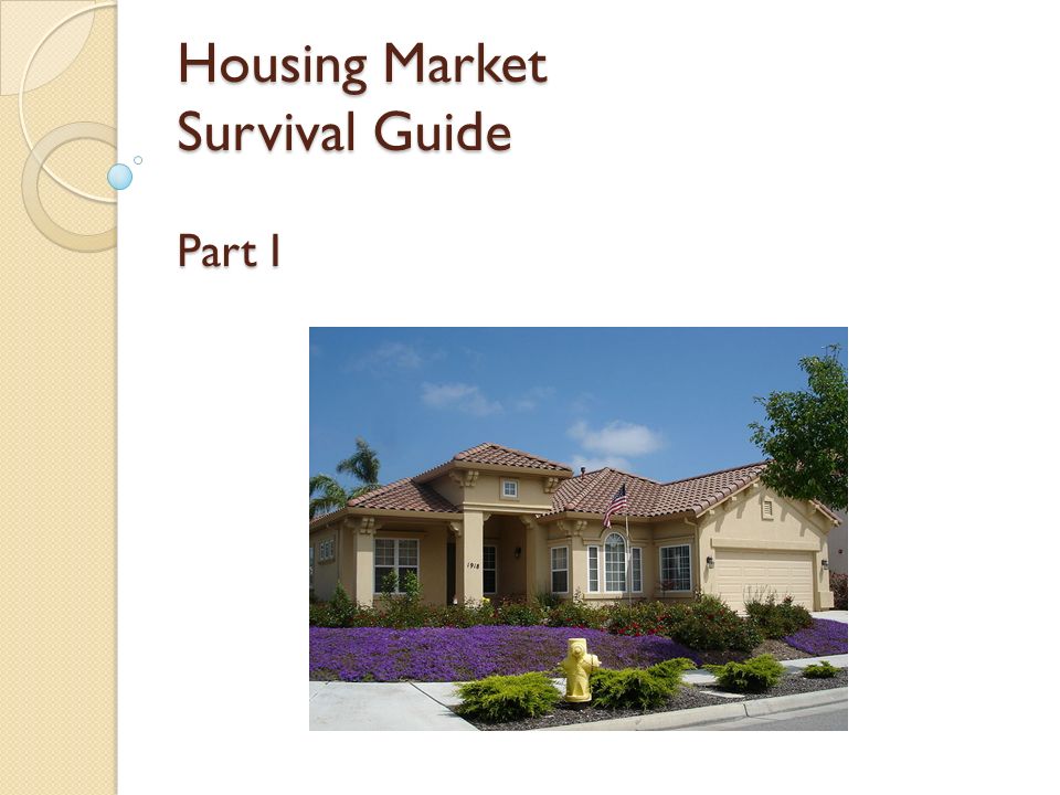 Housing Market Survival Guide Part I