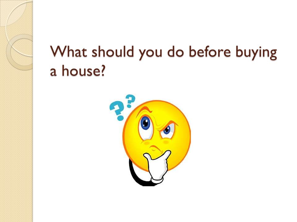 What should you do before buying a house