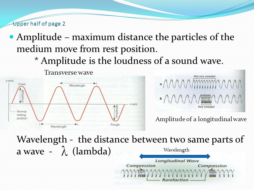 Upper half of page 2 Amplitude – maximum distance the particles of the medium move from rest position.