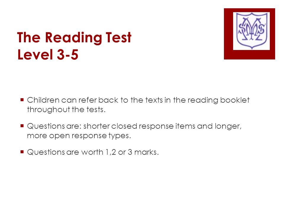 The Reading Test Level 3-5  Children can refer back to the texts in the reading booklet throughout the tests.