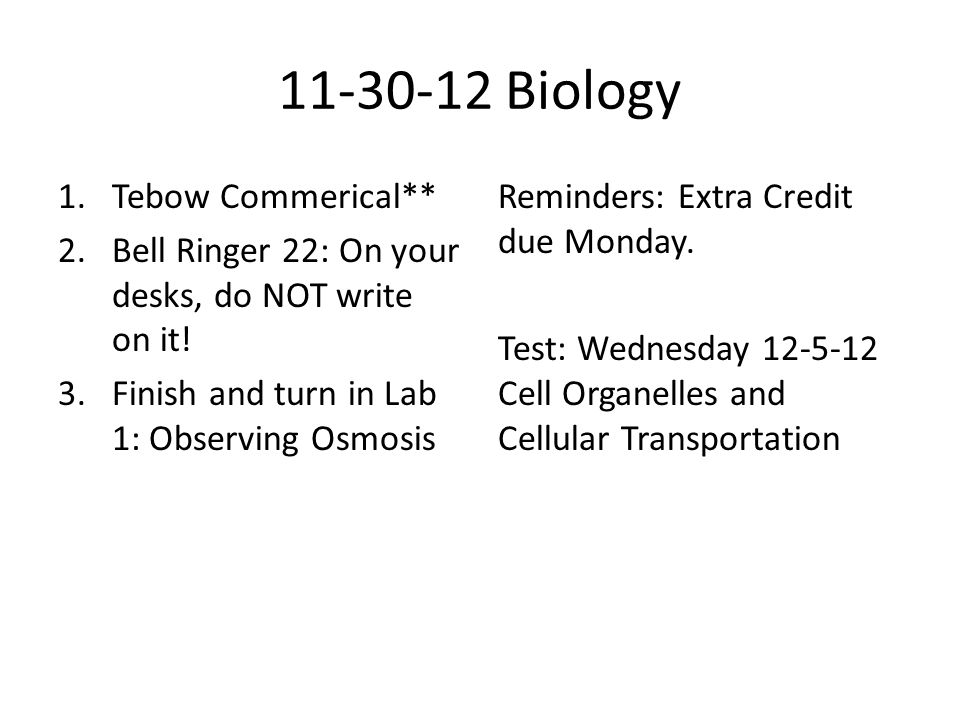 Biology 1.Tebow Commerical** 2.Bell Ringer 22: On your desks, do NOT write on it.