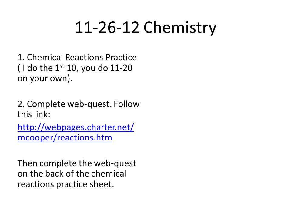 Chemistry 1. Chemical Reactions Practice ( I do the 1 st 10, you do on your own).