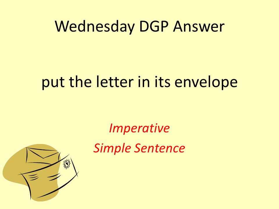 Wednesday DGP Answer put the letter in its envelope Imperative Simple Sentence