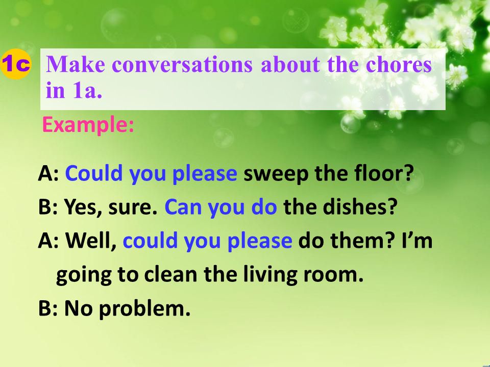 A: Could you please sweep the floor. B: Yes, sure.