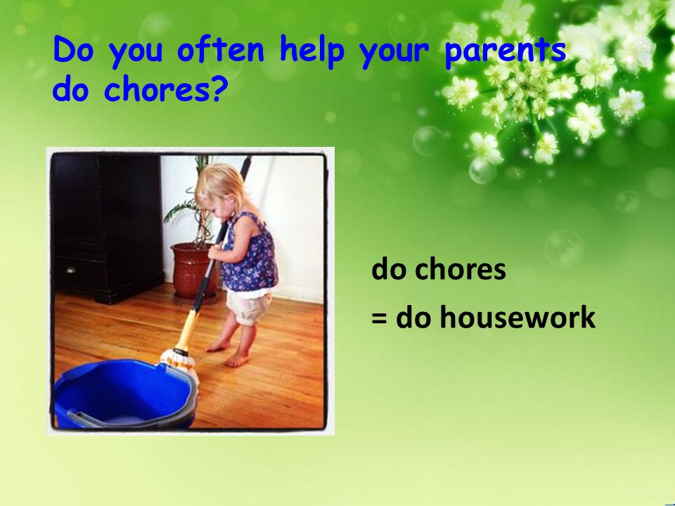 Do you often help your parents do chores do chores = do housework