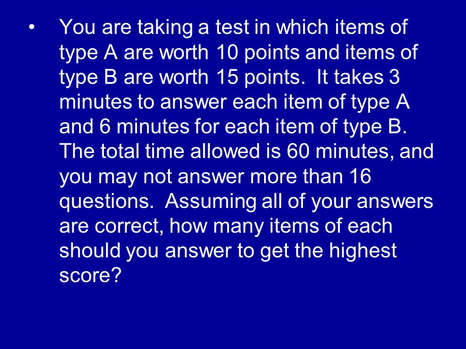 You are taking a test in which items of type A are worth 10 points and items of type B are worth 15 points.