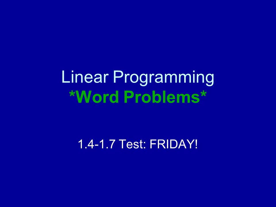 Linear Programming *Word Problems* Test: FRIDAY!