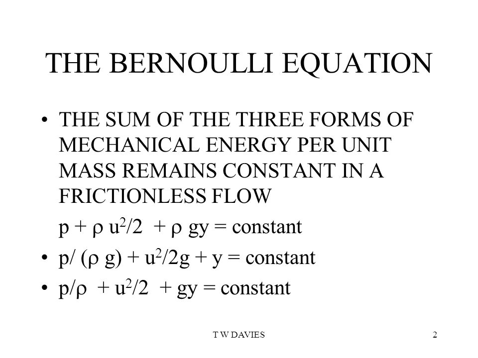T W Davies1 Conservation Of Mechanical Energy Frictionless Flow 2 T W Davies2 The Bernoulli Equation