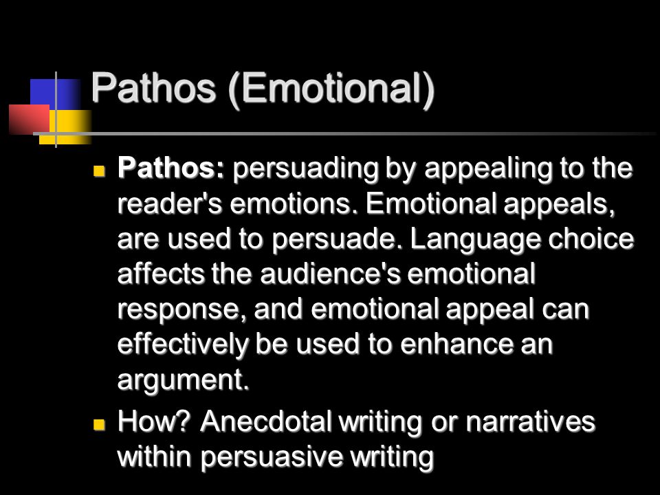 Pathos (Emotional) Pathos: persuading by appealing to the reader s emotions.