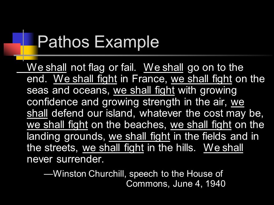 Pathos Example We shall not flag or fail. We shall go on to the end.