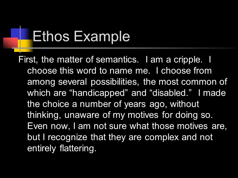 Ethos Example First, the matter of semantics. I am a cripple.