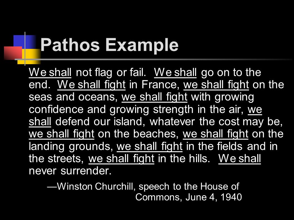 Pathos Example We shall not flag or fail. We shall go on to the end.