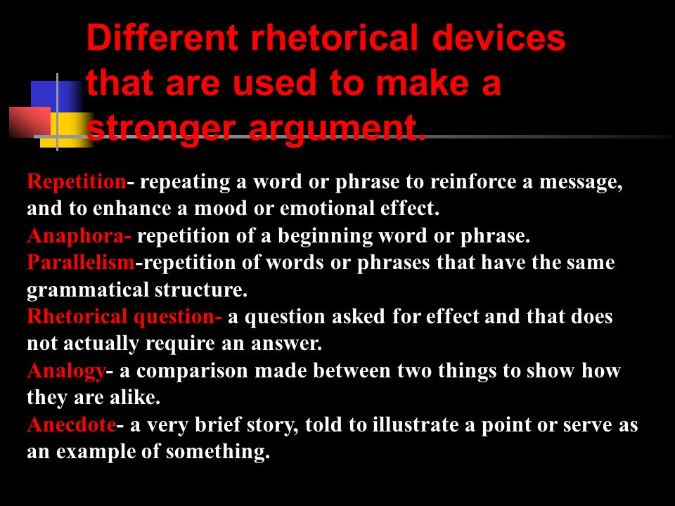 Different rhetorical devices that are used to make a stronger argument.